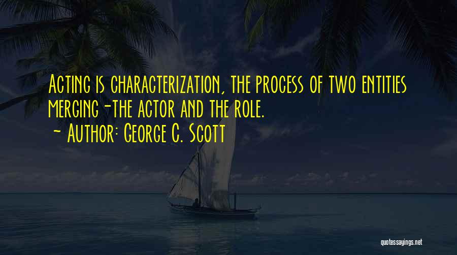 Characterization Quotes By George C. Scott