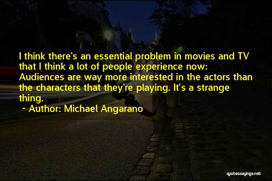 Characters In Movies Quotes By Michael Angarano