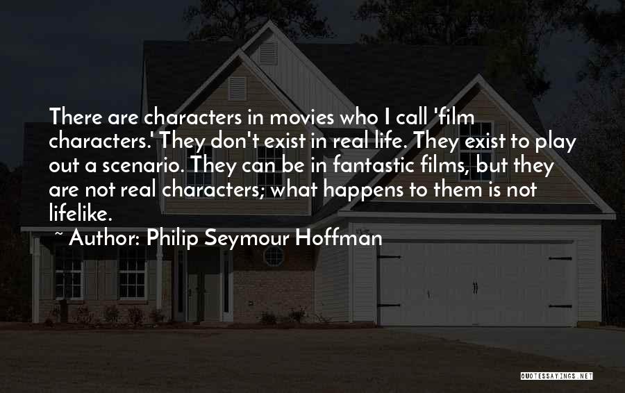 Characters In Movies Quotes By Philip Seymour Hoffman