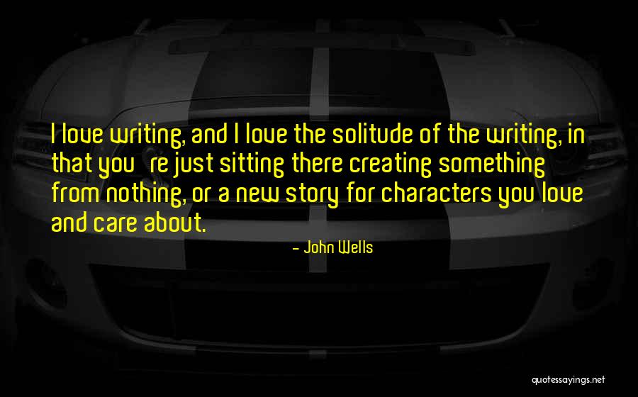 Characters In Writing Quotes By John Wells Characters In Writing Quotes By John Wells