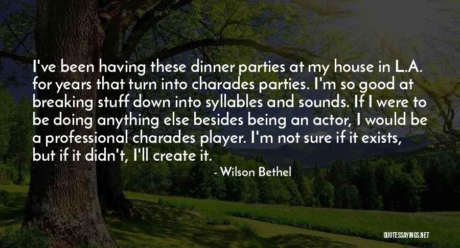 Charades Quotes By Wilson Bethel