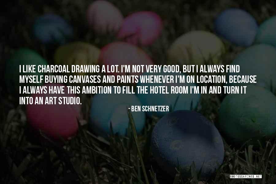 Charcoal Drawing Quotes By Ben Schnetzer