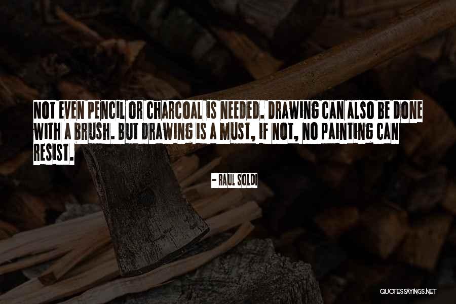 Charcoal Drawing Quotes By Raul Soldi