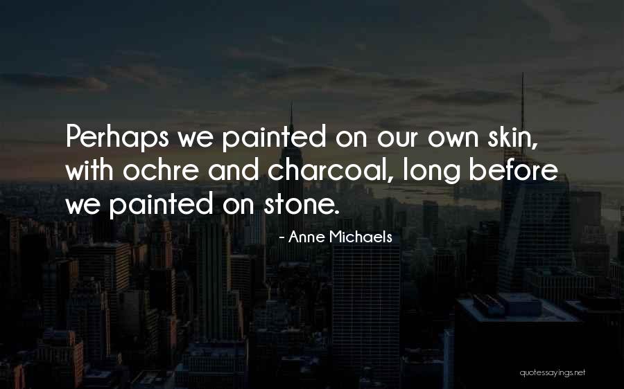 Charcoal Quotes By Anne Michaels