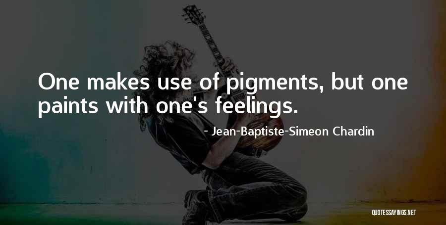 Chardin Quotes By Jean-Baptiste-Simeon Chardin Chardin Quotes By Jean-Baptiste-Simeon Chardin