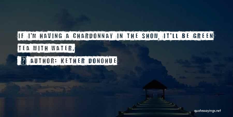 Chardonnay Quotes By Kether Donohue