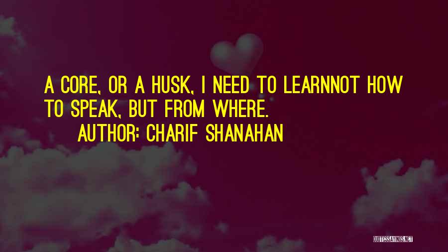 Charif Shanahan Quotes 471144