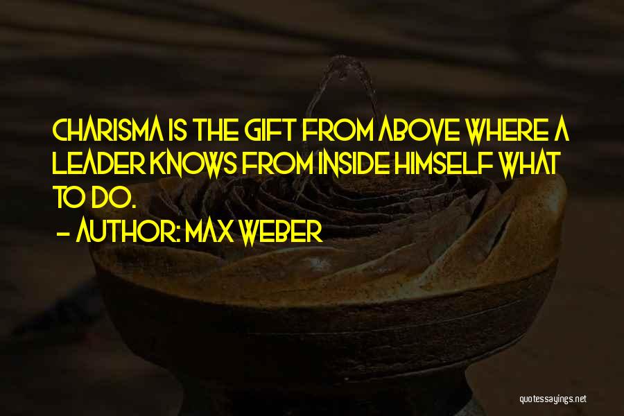 Charisma Leader Quotes By Max Weber