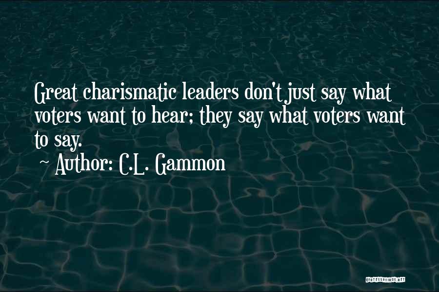 Charismatic Leaders Quotes By C.L. Gammon