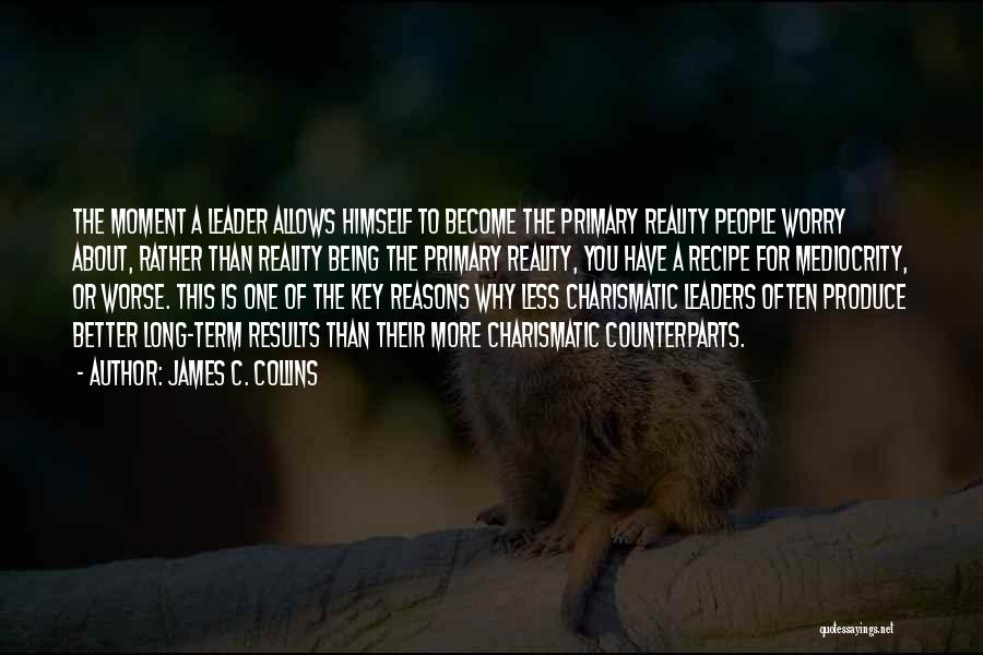 Charismatic Leaders Quotes By James C. Collins