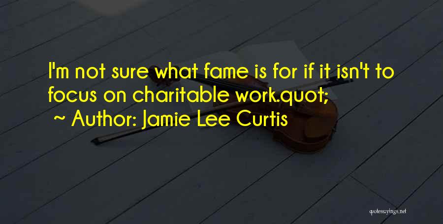 Charitable Work Quotes By Jamie Lee Curtis