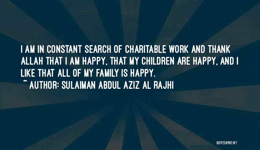 Charitable Work Quotes By Sulaiman Abdul Aziz Al Rajhi