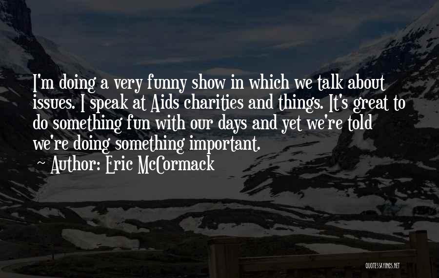 Charities Quotes By Eric McCormack