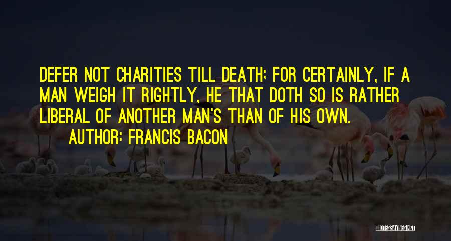 Charities Quotes By Francis Bacon