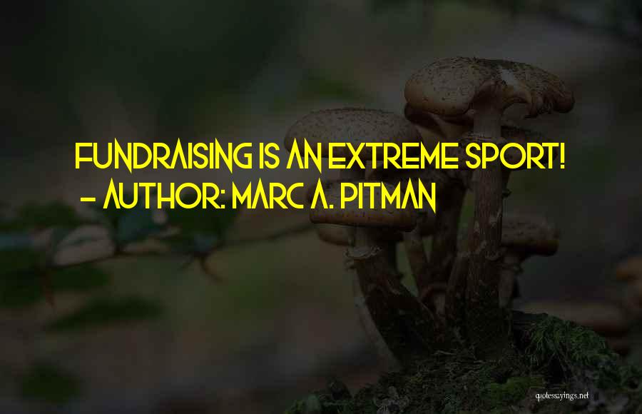 Charity Fundraising Quotes By Marc A. Pitman