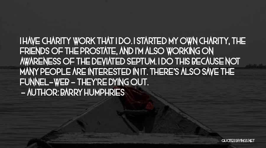 Charity Work Quotes By Barry Humphries