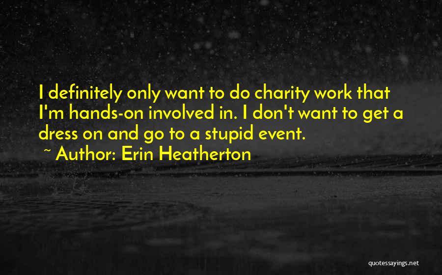 Charity Work Quotes By Erin Heatherton