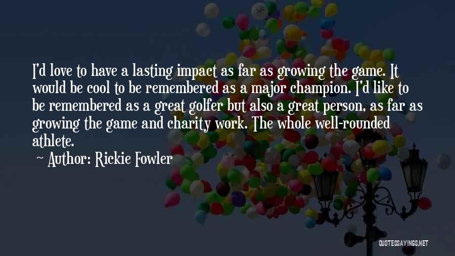 Charity Work Quotes By Rickie Fowler