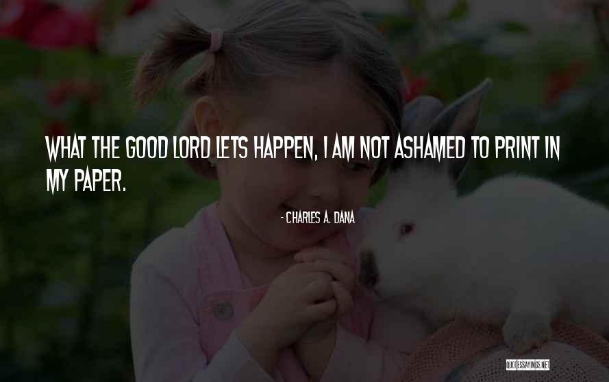 Charles A. Dana Quotes 1074077 Charles A. Dana Quotes 1074077
