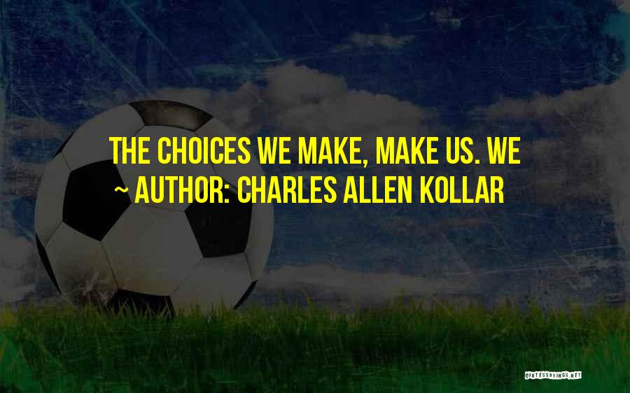 Charles Allen Kollar Quotes 1186063