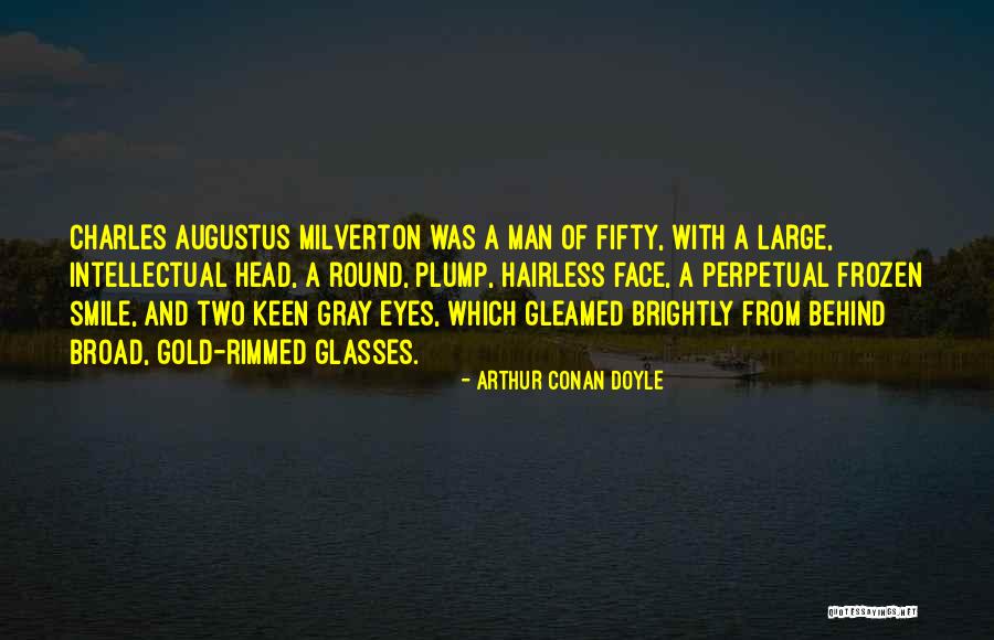 Charles Augustus Milverton Quotes By Arthur Conan Doyle Charles Augustus Milverton Quotes By Arthur Conan Doyle