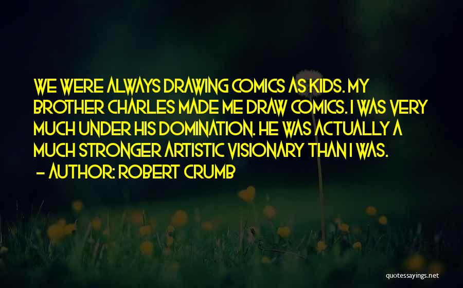 Charles Crumb Quotes By Robert Crumb