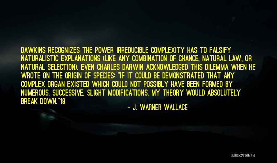 Charles Darwin Theory Of Natural Selection Quotes By J. Warner Wallace Charles Darwin Theory Of Natural Selection Quotes By J. Warner Wallace