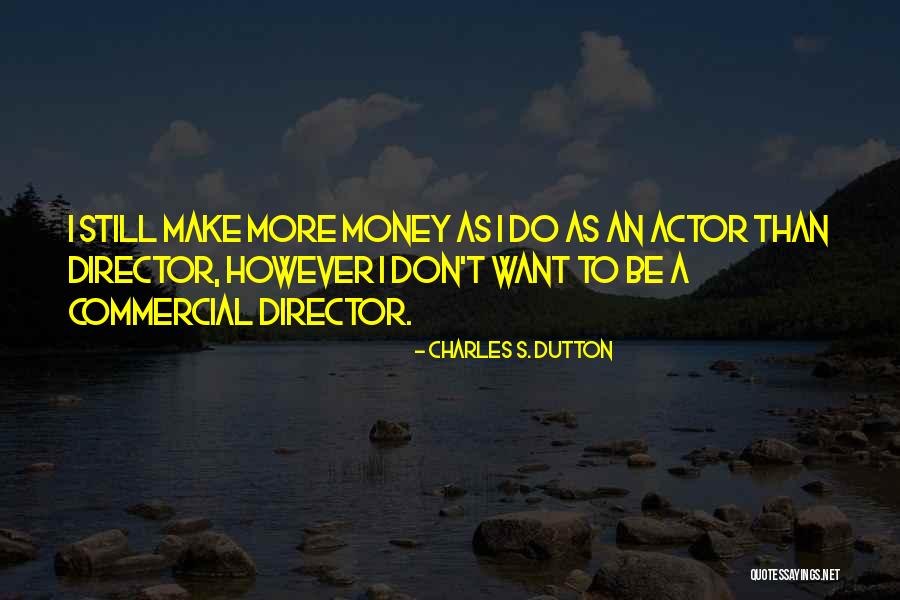 Charles Dutton Quotes By Charles S. Dutton Charles Dutton Quotes By Charles S. Dutton