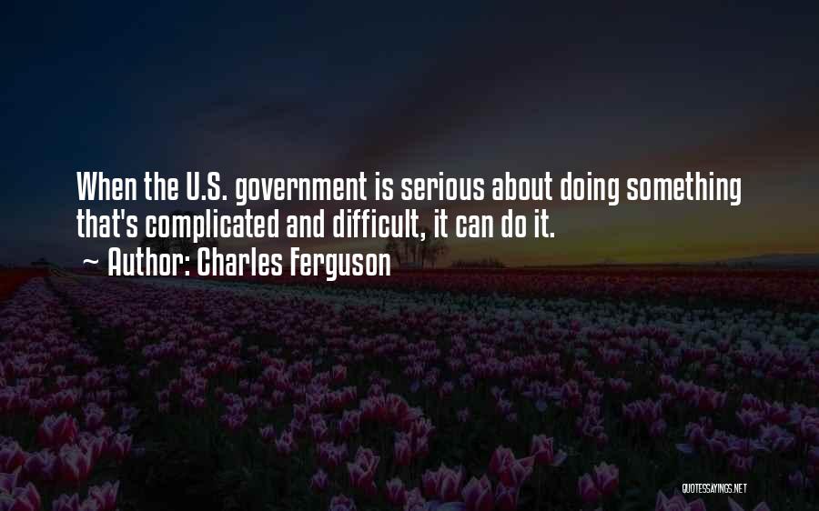 Charles Ferguson Quotes 782948