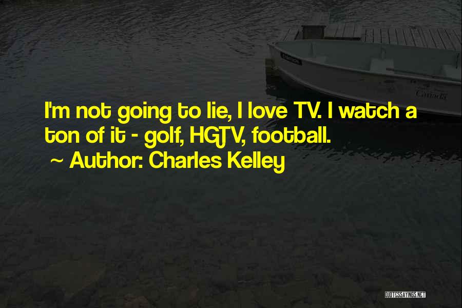 Charles Kelley Quotes 1641010
