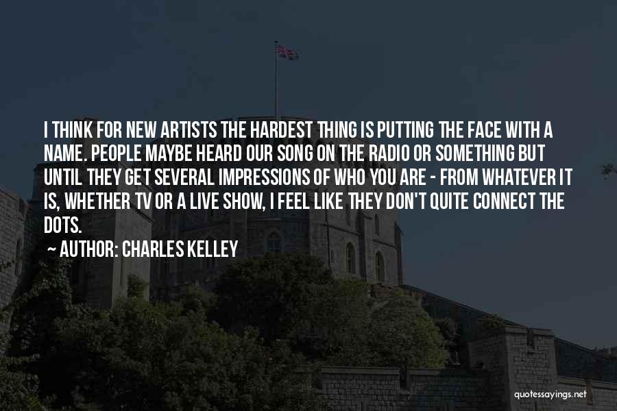 Charles Kelley Quotes 510457