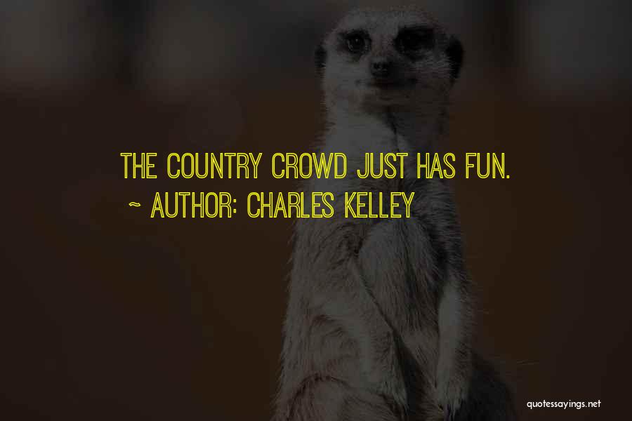 Charles Kelley Quotes 850552