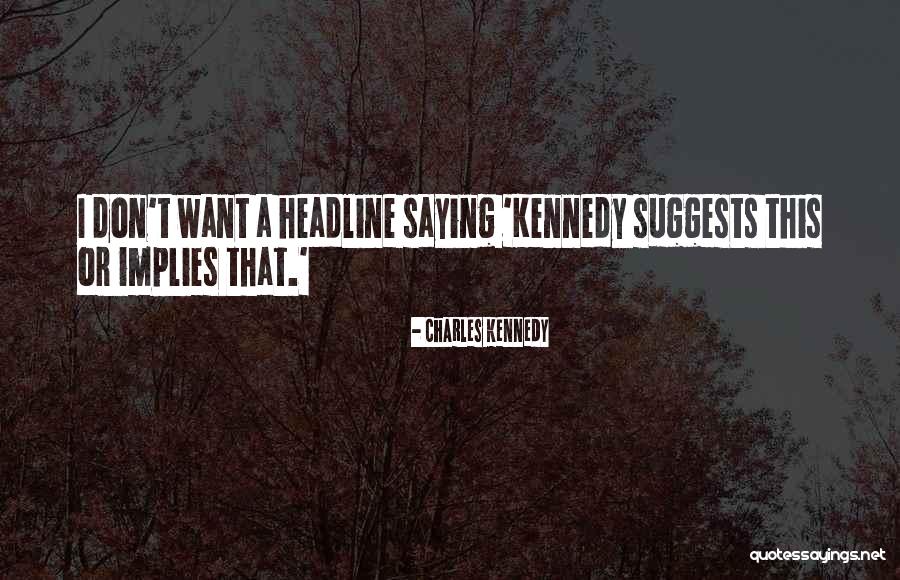 Charles Kennedy Quotes 1572628 Charles Kennedy Quotes 1572628