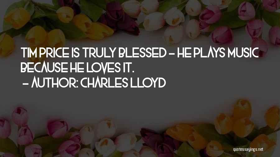 Charles Lloyd Quotes 988255