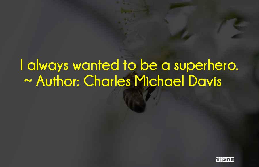 Charles Michael Davis Quotes 967874