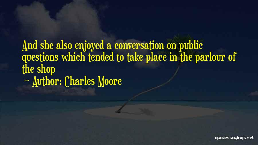 Charles Moore Quotes 2180281