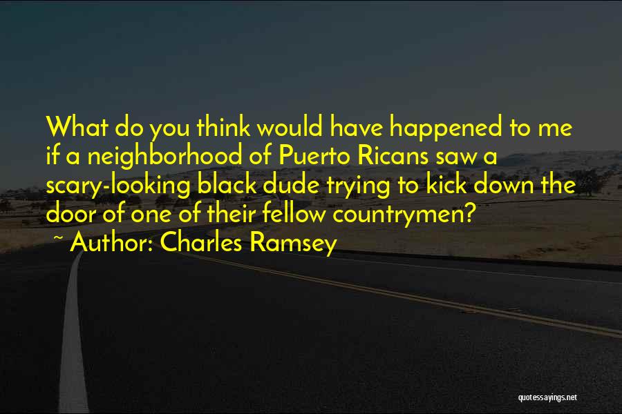 Charles Ramsey Best Quotes By Charles Ramsey