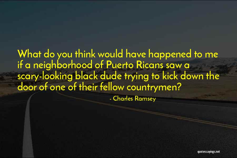 Charles Ramsey Best Quotes By Charles Ramsey