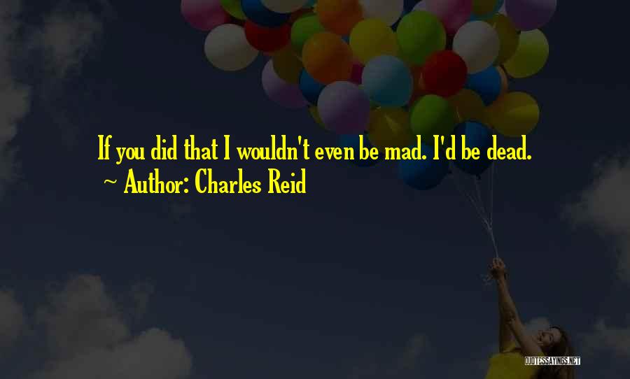 Charles Reid Quotes 809275