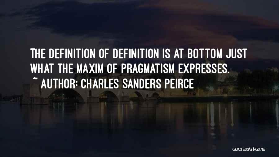 Charles Sanders Peirce Pragmatism Quotes By Charles Sanders Peirce