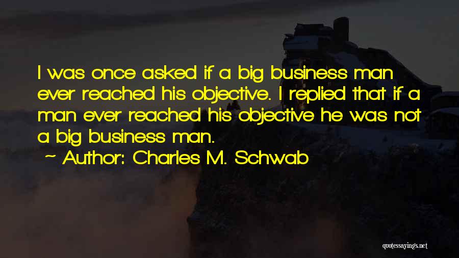 Charles Schwab Business Quotes By Charles M. Schwab