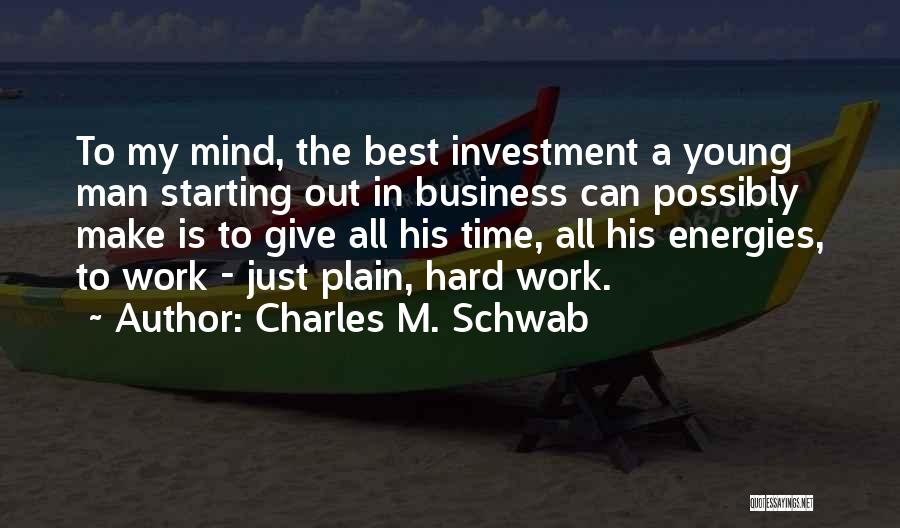 Charles Schwab Business Quotes By Charles M. Schwab