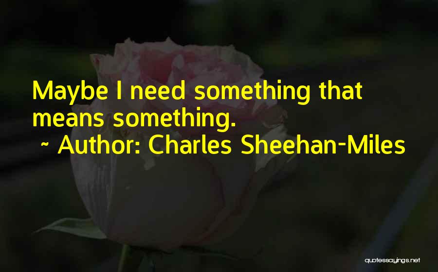 Charles Sheehan-Miles Quotes 1132181