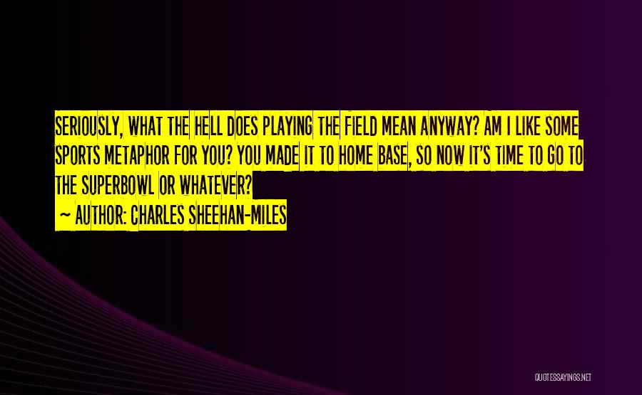 Charles Sheehan-Miles Quotes 1938519 Charles Sheehan-Miles Quotes 1938519
