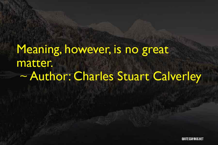 Charles Stuart Calverley Quotes 461585