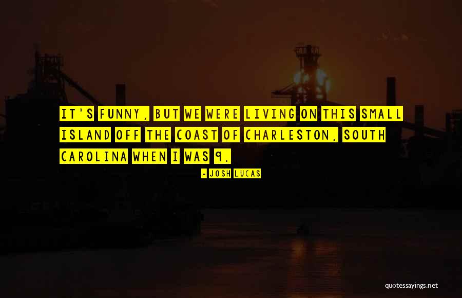 Charleston Quotes By Josh Lucas Charleston Quotes By Josh Lucas