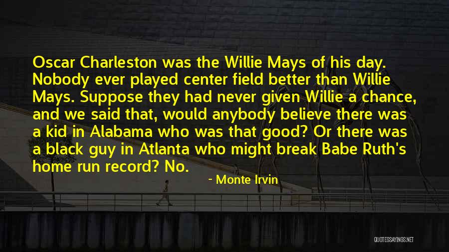 Charleston Quotes By Monte Irvin Charleston Quotes By Monte Irvin