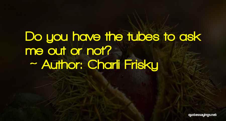 Charli Frisky Quotes 105070 Charli Frisky Quotes 105070