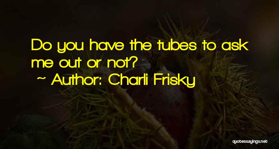 Charli Frisky Quotes 105070