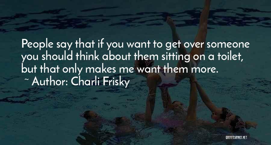 Charli Frisky Quotes 1609271